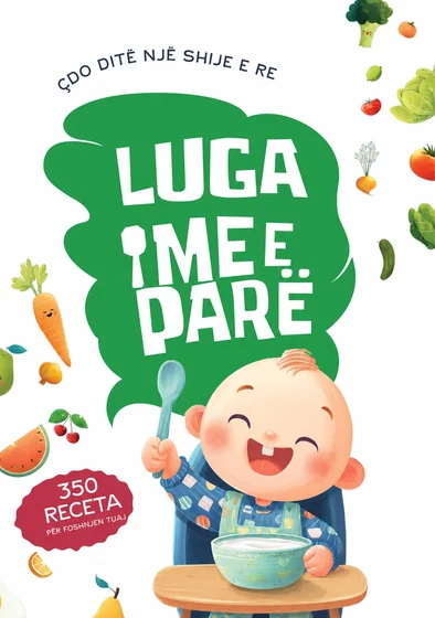 Kopertina e librit Luga ime e parë: 350 receta për foshnje dhe fëmijë